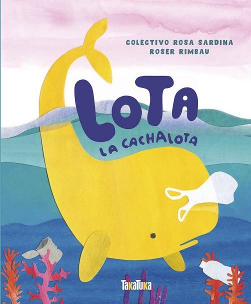 LOTA LA CACHALOTA | 9788417383534 | RIMBAU, ROSER | Llibreria Drac - Llibreria d'Olot | Comprar llibres en català i castellà online
