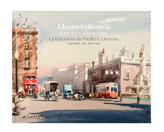 LLUMS I SILENCIS / LUCES Y SILENCIOS. LA BARCELONA DE FREDERIC LLOVERAS | 9788491563907 | LLOVERAS, FREDERIC | Llibreria Drac - Llibreria d'Olot | Comprar llibres en català i castellà online