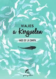 VIAJES A KERGUELEN | 9788494567612 | DE LA CAMPA, IAGO | Llibreria Drac - Llibreria d'Olot | Comprar llibres en català i castellà online