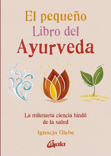 PEQUEÑO LIBRO DEL AYURVEDA, EL | 9788484459491 | GLEBE, IGNACJA | Llibreria Drac - Llibreria d'Olot | Comprar llibres en català i castellà online