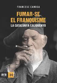 FUMAR-SE EL FRANQUISME | 9788415224259 | CANOSA, FRANCESC | Llibreria Drac - Llibreria d'Olot | Comprar llibres en català i castellà online