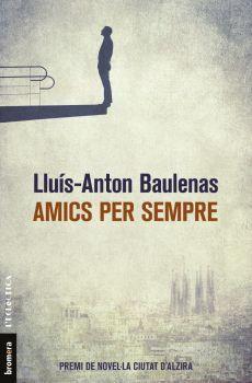 AMICS PER SEMPRE | 9788490267226 | BAULENAS, LLUÍS-ANTON | Llibreria Drac - Llibreria d'Olot | Comprar llibres en català i castellà online