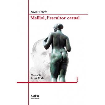 MAILLOL L'ESCULTOR CARNAL | 9788494057144 | FEBRES, XAVIER | Llibreria Drac - Llibreria d'Olot | Comprar llibres en català i castellà online