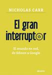 GRAN INTERRUPTOR, EL. EL MUNDO EN RED, DE EDISON A GOOGLE | 9788423426867 | CARR, NICHOLAS | Llibreria Drac - Llibreria d'Olot | Comprar llibres en català i castellà online