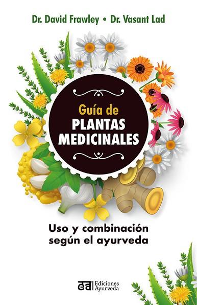 GUÍA DE PLANTAS MEDICINALES | 9788412075557 | FRAWLEY, DAVID; LAD, VASANT | Llibreria Drac - Llibreria d'Olot | Comprar llibres en català i castellà online