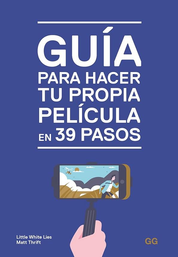 GUÍA PARA HACER TU PROPIA PELÍCULA EN 39 PASOS | 9788425231032 | LITTLE WHITE; THRIFT, MATT | Llibreria Drac - Llibreria d'Olot | Comprar llibres en català i castellà online