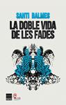 DOBLE VIDA DE LES FADES, LA | 9788416223152 | BALMES, SANTI | Llibreria Drac - Llibreria d'Olot | Comprar llibres en català i castellà online