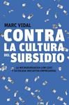 CONTRA LA CULTURA DEL SUBSIDIO | 9788498750720 | VIDAL, MARC | Llibreria Drac - Llibreria d'Olot | Comprar llibres en català i castellà online
