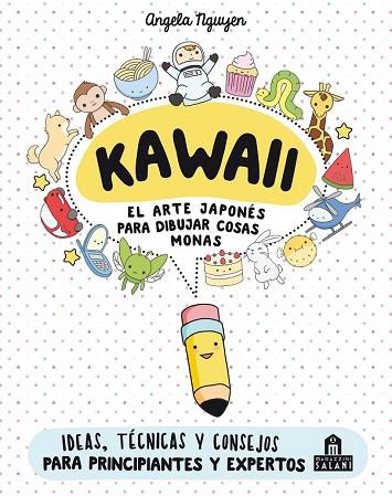 KAWAII. EL ARTE JAPONÉS DE PARA DIBUJAR COSAS MONAS | 9788893672931 | NGUYEN, ANGELA | Llibreria Drac - Llibreria d'Olot | Comprar llibres en català i castellà online
