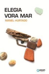 ELEGIA VORA MAR | 9788416342235 | HURTADO, MANEL | Llibreria Drac - Llibreria d'Olot | Comprar llibres en català i castellà online