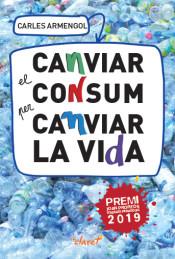 CANVIAR EL CONSUM PER CANVIAR LA VIDA | 9788491362227 | ARMENGOL, CARLES | Llibreria Drac - Librería de Olot | Comprar libros en catalán y castellano online