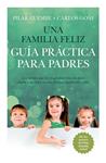FAMILIA FELIZ, UNA. GUÍA PRÁCTICA PARA PADRES | 9788415943235 | GUEMBE, PILAR ; GOÑI, CARLOS | Llibreria Drac - Llibreria d'Olot | Comprar llibres en català i castellà online