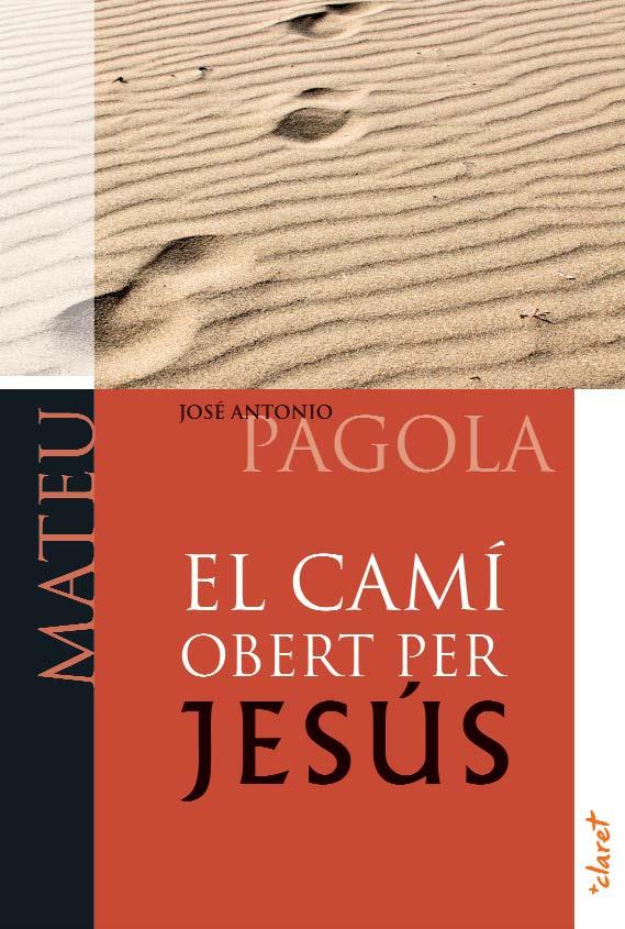 CAMI OBERT PER JESÚS, EL. MATEU | 9788498466744 | PAGOLA, JOSÉ ANTONIO | Llibreria Drac - Llibreria d'Olot | Comprar llibres en català i castellà online