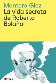 VIDA SECRETA DE ROBERTO BOLAÑO, LA | 9788419552853 | GLEZ, MONTERO | Llibreria Drac - Llibreria d'Olot | Comprar llibres en català i castellà online