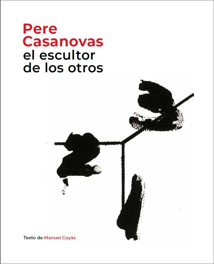 PERE CASANOVAS, EL ESCULTOR DE LOS OTROS | 9788441232693 | CUYÀS, MANUEL | Llibreria Drac - Librería de Olot | Comprar libros en catalán y castellano online