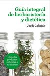 GUIA INTEGRAL DE HERBORISTERIA Y DIETETICA | 9788415541417 | CEBRIAN, JORDI | Llibreria Drac - Llibreria d'Olot | Comprar llibres en català i castellà online