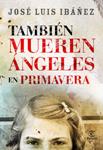 TAMBIEN MUEREN ANGELES EN PRIMAVERA | 9788467030587 | IBAÑEZ, JOSE LUIS | Llibreria Drac - Llibreria d'Olot | Comprar llibres en català i castellà online