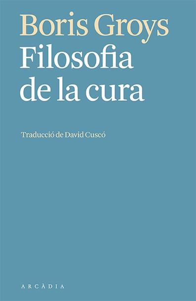 FILOSOFIA DE LA CURA | 9788412592603 | GROYS, BORIS | Llibreria Drac - Llibreria d'Olot | Comprar llibres en català i castellà online