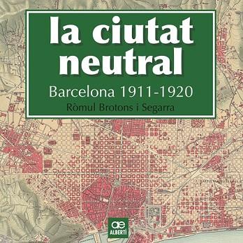 CIUTAT NEUTRAL, LA. BARCELONA 1911-1920 | 9788472461604 | BROTONS, RÒMUL | Llibreria Drac - Llibreria d'Olot | Comprar llibres en català i castellà online
