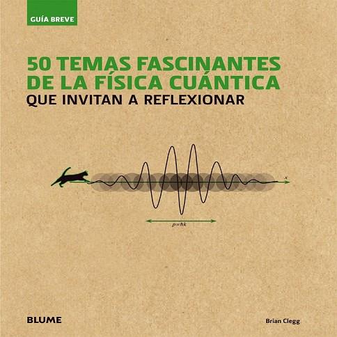 50 TEMAS FASCINANTES DE LA FÍSICA CUÁNTICA (GUÍA BREVE) | 9788498018080 | CLEGG, BRIAN | Llibreria Drac - Llibreria d'Olot | Comprar llibres en català i castellà online