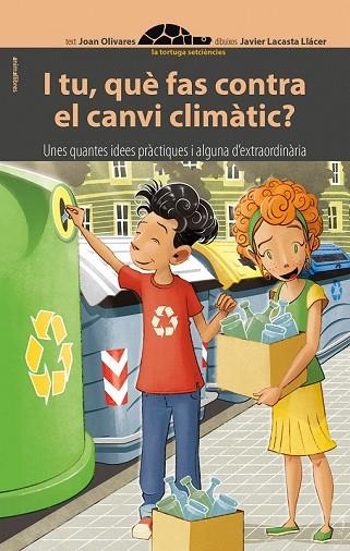 I TU QUÈ FAS CONTRA EL CANVI CLIMÀTIC (LA TORTUGA SETCIENCIES 9) | 9788416844784 | OLIVARES, JOAN | Llibreria Drac - Llibreria d'Olot | Comprar llibres en català i castellà online