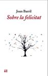 SOBRE LA FELICITAT | 9788429770766 | BARRIL, JOAN | Llibreria Drac - Llibreria d'Olot | Comprar llibres en català i castellà online