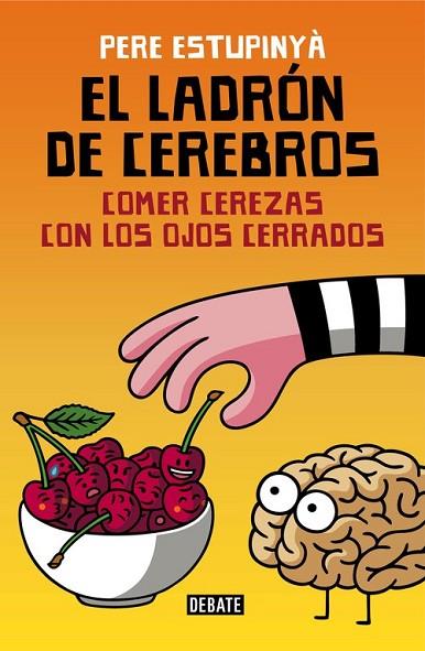 LADRÓN DE CEREBROS, EL. COMER CEREZAS CON LOS OJOS CERRADOS | 9788499926162 | ESTUPINYA, PERE | Llibreria Drac - Llibreria d'Olot | Comprar llibres en català i castellà online