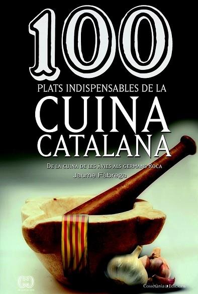100 PLATS INDISPENSABLES DE LA CUINA CATALANA | 9788490342992 | FÀBREGA, JAUME | Llibreria Drac - Llibreria d'Olot | Comprar llibres en català i castellà online
