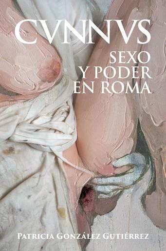 CUNNUS SEXO Y PODER EN ROMA [CVNNVS] | 9788412658897 | GONZÁLEZ, PATRICIA | Llibreria Drac - Llibreria d'Olot | Comprar llibres en català i castellà online