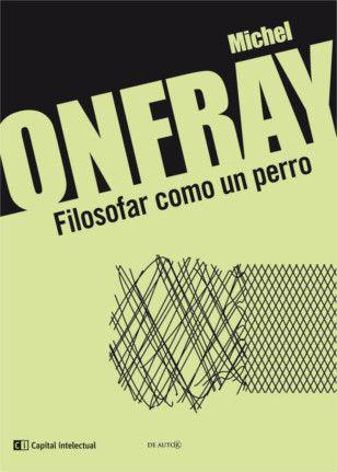 FILOSOFAR COMO UN PERRO | 9789876144025 | ONFRAY, MICHEL | Llibreria Drac - Llibreria d'Olot | Comprar llibres en català i castellà online