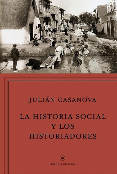 HISTORIA SOCIAL Y LOS HISTORIADORES, LA | 9788498928037 | CASANOVA, JULIÁN | Llibreria Drac - Llibreria d'Olot | Comprar llibres en català i castellà online