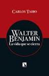 WALTER BENJAMIN. LA VIDA QUE SE CIERRA | 9788490970430 | TAIBO, CARLOS | Llibreria Drac - Llibreria d'Olot | Comprar llibres en català i castellà online