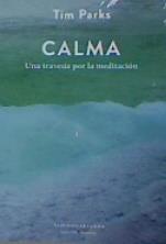 CALMA. UNA TRAVESIA POR LA MEDITACION | 9789873761614 | PARKS,TIM | Llibreria Drac - Llibreria d'Olot | Comprar llibres en català i castellà online