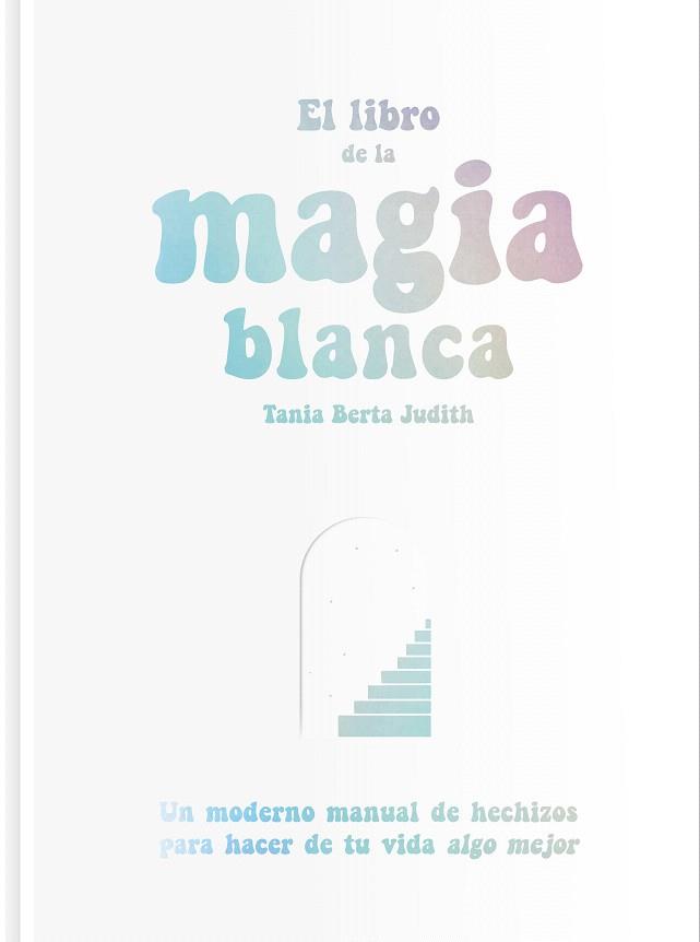 LIBRO DE LA MAGIA BLANCA, EL | 9788417617288 | BERTA JUDITH, TANIA | Llibreria Drac - Llibreria d'Olot | Comprar llibres en català i castellà online