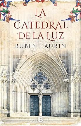 CATEDRAL DE LA LUZ, LA | 9788466663656 | LAURIN, RUBEN | Llibreria Drac - Llibreria d'Olot | Comprar llibres en català i castellà online