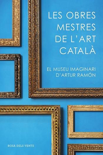 OBRES MESTRES DE L'ART CATALÀ, LES | 9788416930753 | RAMON, ARTUR | Llibreria Drac - Llibreria d'Olot | Comprar llibres en català i castellà online