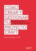 CÓMO CREAR Y GESTIONAR TU PROYECTO CRAFT | 9788425229626 | RODRÍGUEZ, MÒNICA | Llibreria Drac - Llibreria d'Olot | Comprar llibres en català i castellà online