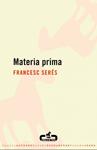 MATERIA PRIMA | 9788496594272 | SERES, FRANCESC | Llibreria Drac - Llibreria d'Olot | Comprar llibres en català i castellà online