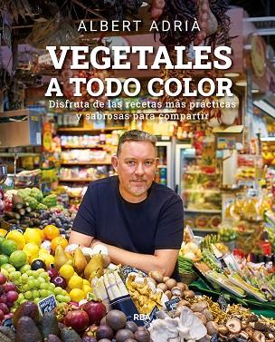VEGETALES A TODO COLOR | 9788491876496 | ADRIÀ, ALBERT | Llibreria Drac - Llibreria d'Olot | Comprar llibres en català i castellà online