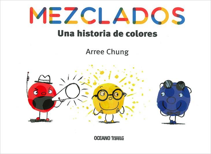 MEZCLADOS. UNA HISTORIA DE COLORES | 9786075276618 | CHUNG, ARREE | Llibreria Drac - Llibreria d'Olot | Comprar llibres en català i castellà online