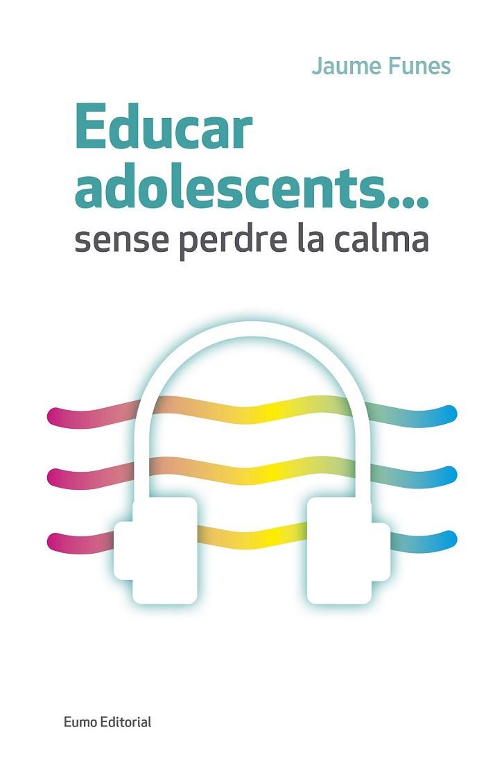 EDUCAR ADOLESCENTS...SENSE PERDRE LA CALMA | 9788497665773 | FUNES, JAUME | Llibreria Drac - Llibreria d'Olot | Comprar llibres en català i castellà online