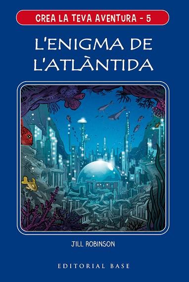 ENIGMA DE L'ATLÀNTIDA, L' (CREA LA TEVA AVENTURA 5) | 9788417759650 | ROBINSON, JILL | Llibreria Drac - Llibreria d'Olot | Comprar llibres en català i castellà online