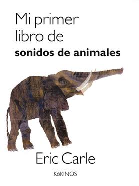 MI PRIMER LIBRO DE SONIDOS DE ANIMALES | 9788417074500 | CARLE, ERIC | Llibreria Drac - Llibreria d'Olot | Comprar llibres en català i castellà online