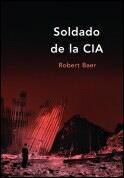 SOLDADO DE LA CIA | 9788484323778 | BAER, ROBERT | Llibreria Drac - Llibreria d'Olot | Comprar llibres en català i castellà online