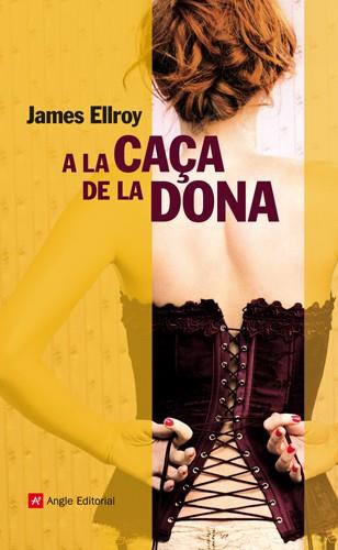 A LA CAÇA DE LA DONA | 9788415002536 | ELLROY, JAMES | Llibreria Drac - Llibreria d'Olot | Comprar llibres en català i castellà online