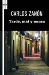 TARDE, MAL Y NUNCA | 9788498678949 | ZANON, CARLOS | Llibreria Drac - Llibreria d'Olot | Comprar llibres en català i castellà online