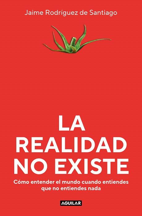 REALIDAD NO EXISTE, LA | 9788403523135 | RODRÍGUEZ DE SANTIAGO, JAIME | Llibreria Drac - Llibreria d'Olot | Comprar llibres en català i castellà online