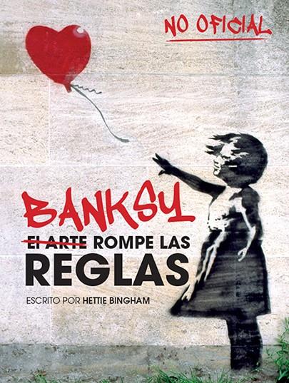 BANKSY: EL ARTE ROMPE LAS REGLAS | 9788499795119 | BINGHAM, HETTIE | Llibreria Drac - Llibreria d'Olot | Comprar llibres en català i castellà online