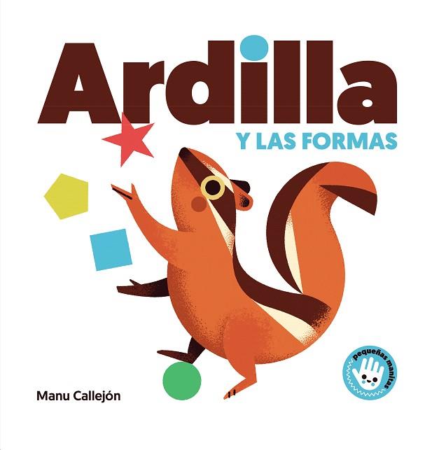 ARDILLA Y LAS FORMAS (PEQUEÑAS MANITAS) | 9788448852924 | CALLEJÓN, MANU | Llibreria Drac - Llibreria d'Olot | Comprar llibres en català i castellà online