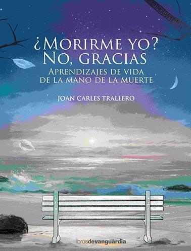 MORIRME YO? NO, GRACIAS | 9788416372898 | TRALLERO, JOAN CARLES | Llibreria Drac - Llibreria d'Olot | Comprar llibres en català i castellà online